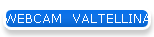 WEBCAM  VALTELLINA